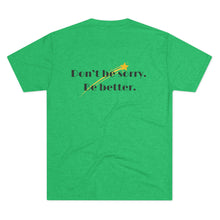 Load image into Gallery viewer, Unisex “Don’t be sorry. Be better.” SPAI Tri-blend T-Shirt