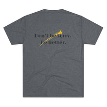 Load image into Gallery viewer, Unisex “Don’t be sorry. Be better.” SPAI Tri-blend T-Shirt